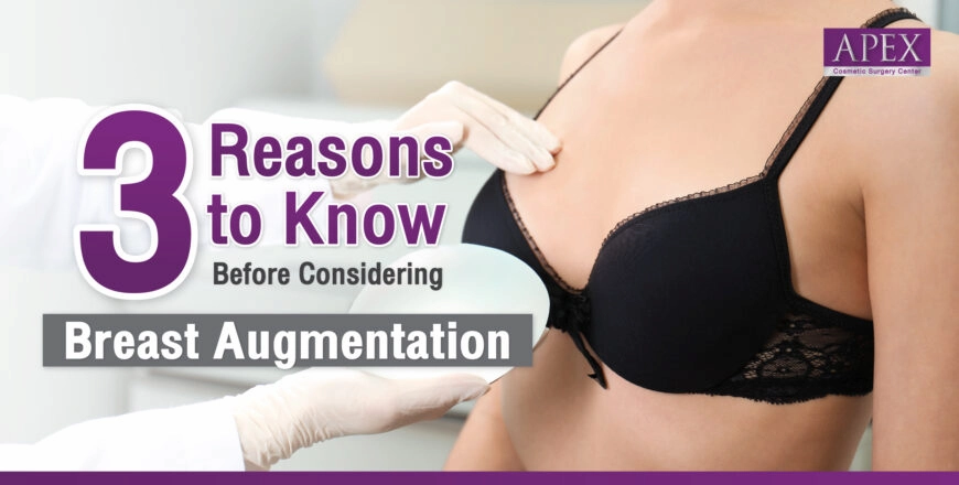 3 Reasons to Know Before Considering Breast Augmentation