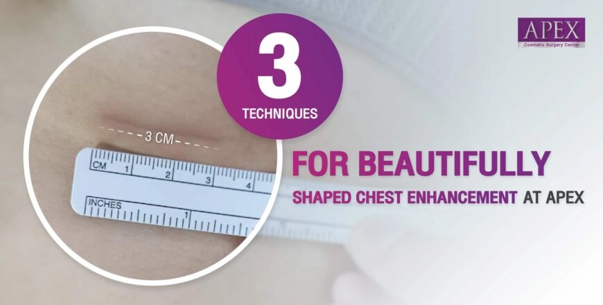 3 Techniques for Beautifully Shaped Chest Enhancement at APEX