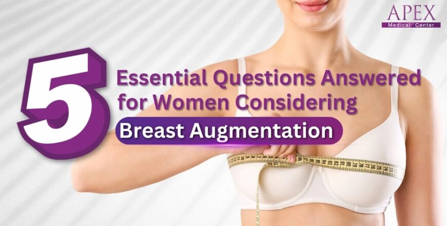 Top 5 Essential Questions Answered for Women Considering Breast Surgery